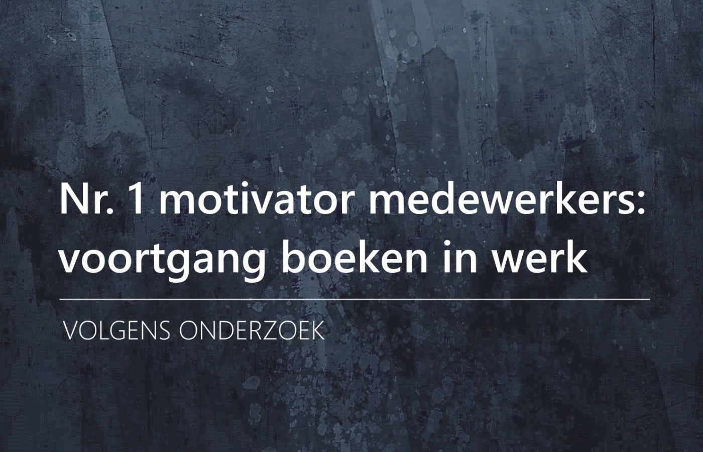 Nr. 1 motivator voor medewerkers is voortgang