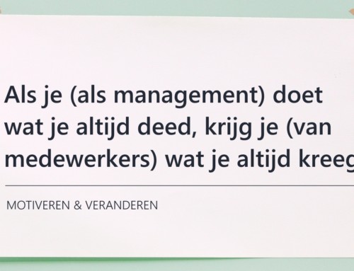 Motiveren & veranderen: Als je (als management) doet wat je altijd deed…